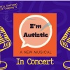 I`m Autistic – A New Musical in concert at The Other Palace